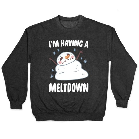 I'm Having A Meltdown Crewneck Sweatshirt