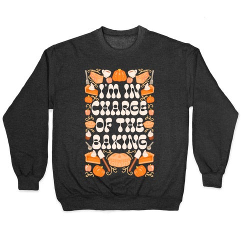 I'm In Charge Of the Baking (Thanksgiving) Crewneck Sweatshirt