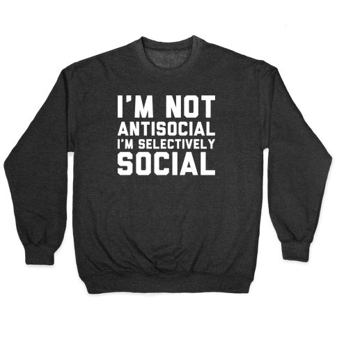 I'm Not Antisocial I'm Selectively Social Crewneck Sweatshirt