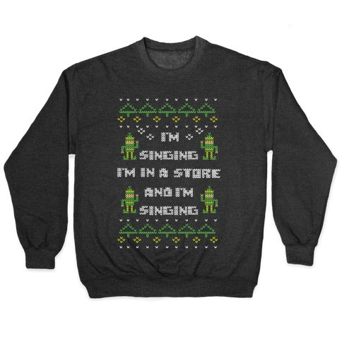 I'm Singing I'm In a Store and I'm Singing Crewneck Sweatshirt