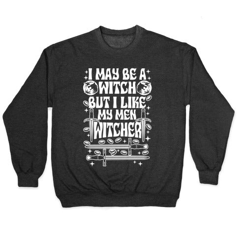 I May Be a Witch But I Like My Men Witcher Crewneck Sweatshirt