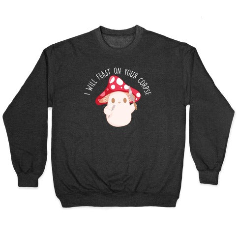 I Will Feast On Your Corpse Mushroom Crewneck Sweatshirt