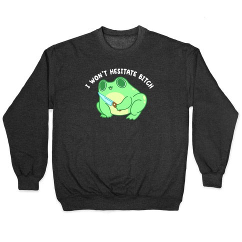 I Won't Hesitate Bitch Frog Crewneck Sweatshirt