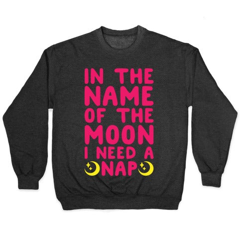 In The Name of The Moon I Need A Nap White Print Crewneck Sweatshirt