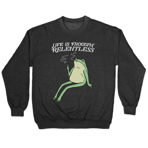 Life Is Froggin' Relentless Frog Crewneck Sweatshirt