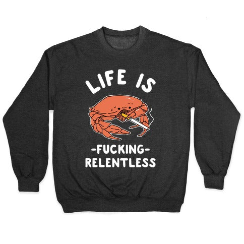 Life is Fucking Relentless Crewneck Sweatshirt