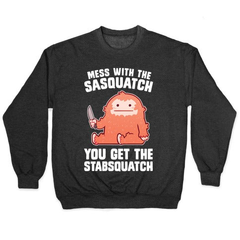 Mess With The Sasquatch, You Get The Stabsquatch Crewneck Sweatshirt