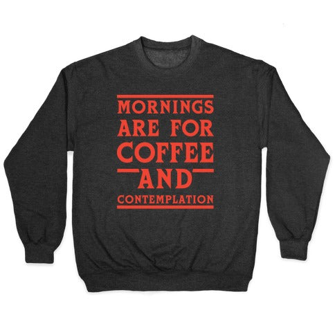 Morning Are For Coffee And Contemplation Crewneck Sweatshirt