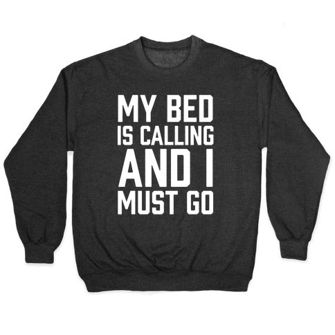My Bed Is Calling And I Must Go Crewneck Sweatshirt