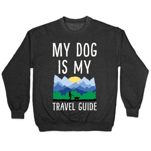 My Dog Is My Travel Guide Crewneck Sweatshirt