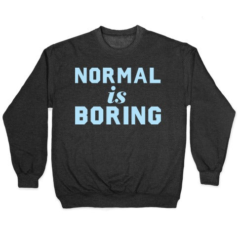 Normal Is Boring (Dark) Crewneck Sweatshirt
