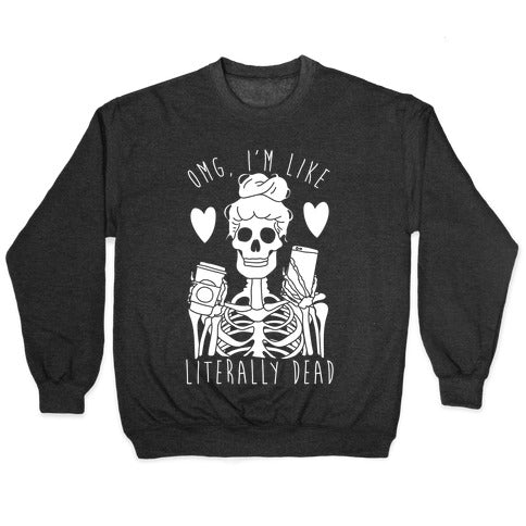 Omg I'm Like Literally Dead Crewneck Sweatshirt