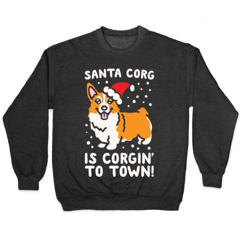Santa Corg Is Corgin' To Town White Print Crewneck Sweatshirt