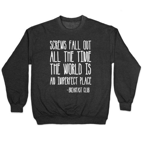 Screw Fall Out All The Time The World Is An Imperfect Place Breakfast Club Crewneck Sweatshirt