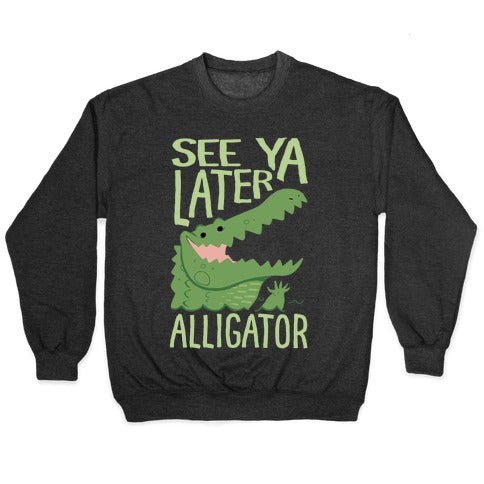 See Ya Later, Alligator Crewneck Sweatshirt