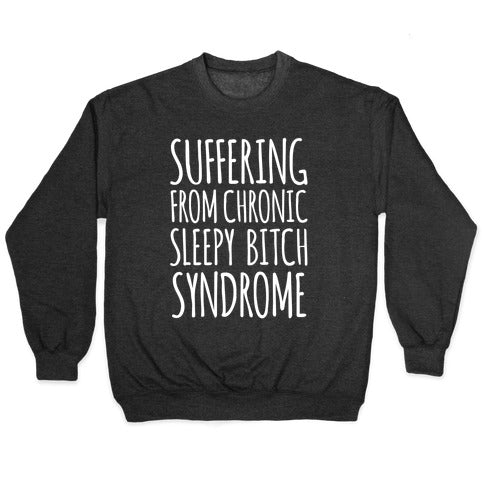 Suffering From Sleepy Bitch Syndrome Crewneck Sweatshirt