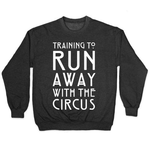 Training To Run Away With The Circus Crewneck Sweatshirt