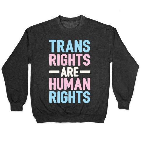 Trans Rights Are Human Rights Crewneck Sweatshirt
