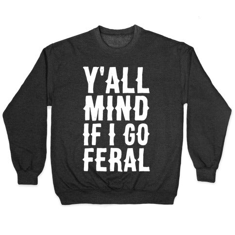 Y'all Mind if I Go Feral Crewneck Sweatshirt