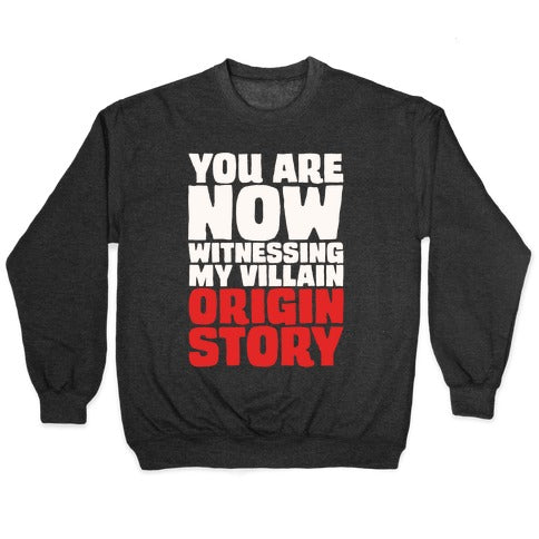 You Are Now Witnessing My Villain Origin Story Crewneck Sweatshirt
