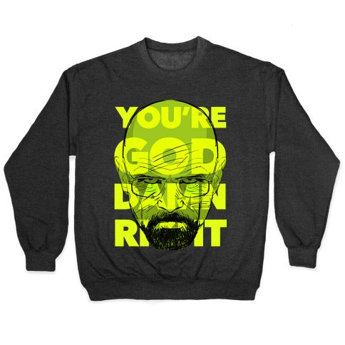You're God Damn Right (Breaking Bad) Crewneck Sweatshirt