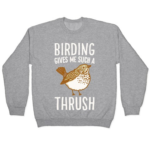 Birding Gives Me Such A Thrush Crewneck Sweatshirt