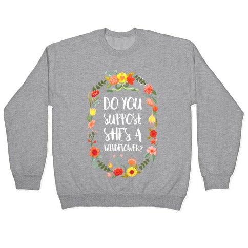 Do You Suppose She's A Wildflower Crewneck Sweatshirt