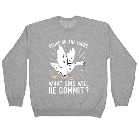 Goose On The Loose, What Sins Will He Commit? Crewneck Sweatshirt