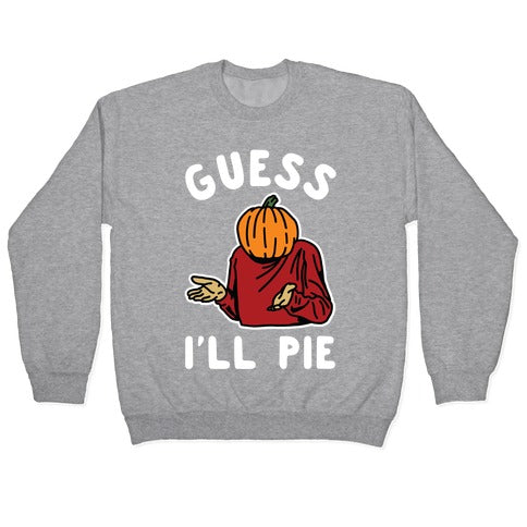 Guess I'll Pie Crewneck Sweatshirt
