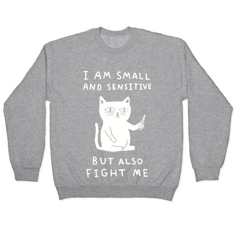 I Am Small And Sensitive But Also Fight Me Cat Crewneck Sweatshirt