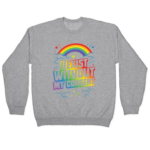 I Exist Without My Consent Crewneck Sweatshirt
