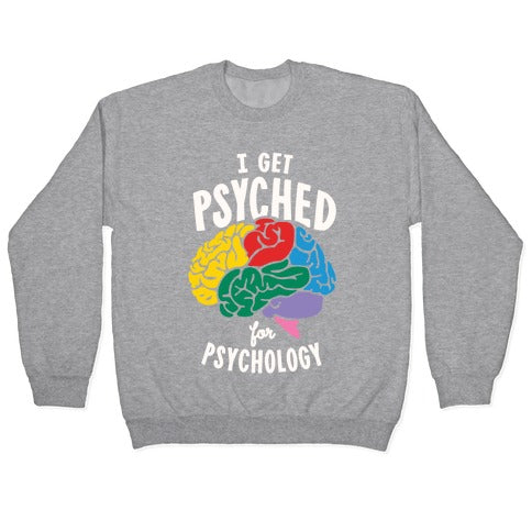 I Get Psyched for Psychology Crewneck Sweatshirt