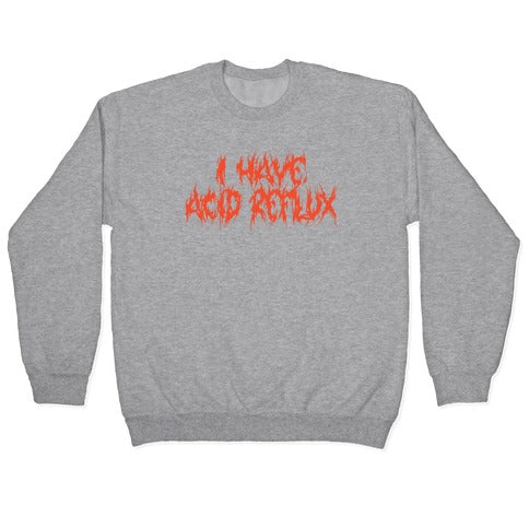 I Have Acid Reflux Metal Band Parody Crewneck Sweatshirt