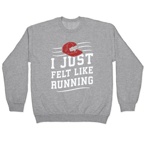 I Just Felt Like Running Crewneck Sweatshirt