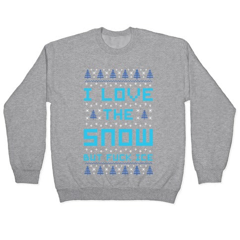I Love the Snow But Fuck Ice Crewneck Sweatshirt