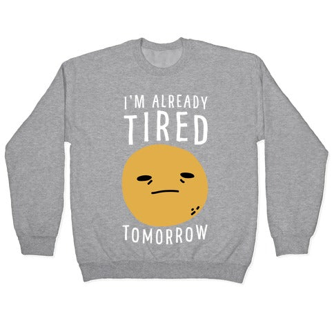 I'm Already Tired Tomorrow Crewneck Sweatshirt