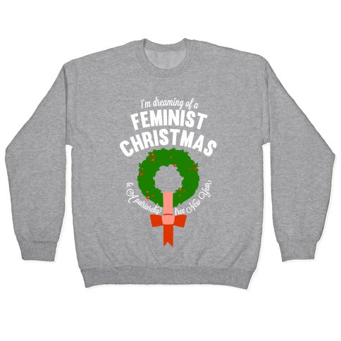 I'm Dreaming Of A Feminist Christmas (White Ink) Crewneck Sweatshirt