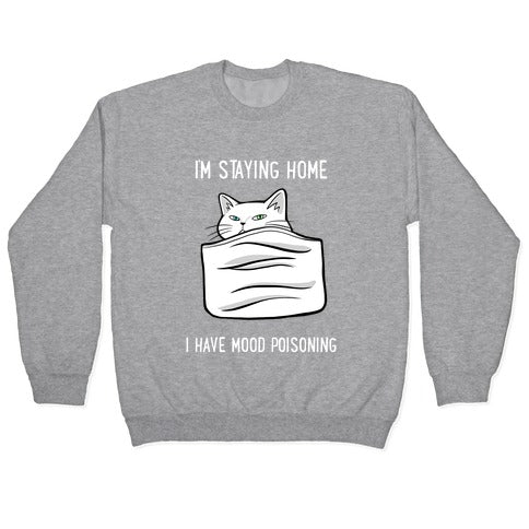 I'm Staying Home I Have Mood Poisoning Crewneck Sweatshirt