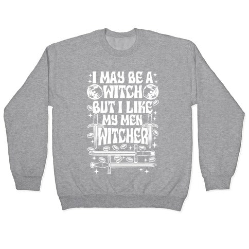 I May Be a Witch But I Like My Men Witcher Crewneck Sweatshirt