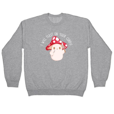 I Will Feast On Your Corpse Mushroom Crewneck Sweatshirt