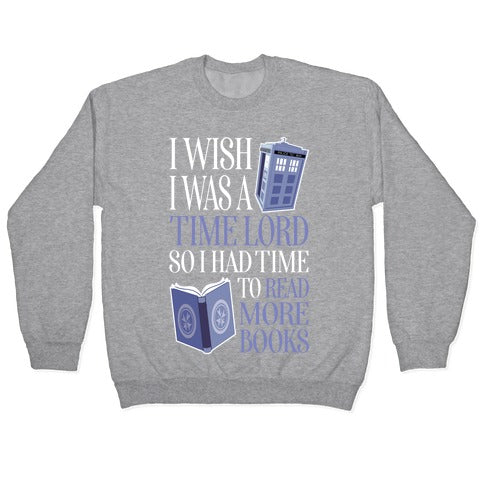 I Wish I Was A Time Lord So I Had Time To Read More Books Crewneck Sweatshirt