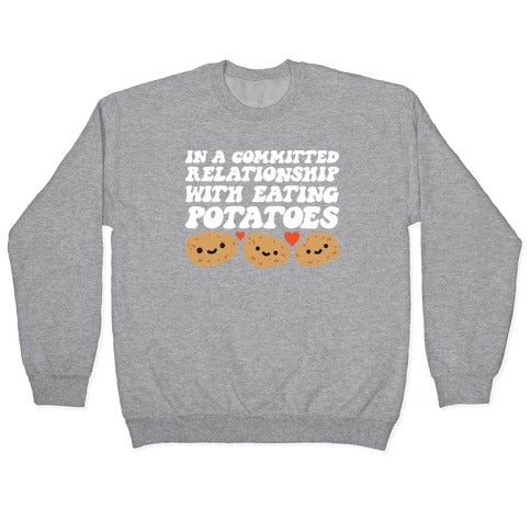 In A Committed Relationship With Eating Potatoes Crewneck Sweatshirt