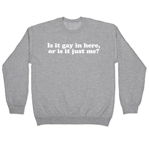 Is it Gay in Here? Crewneck Sweatshirt