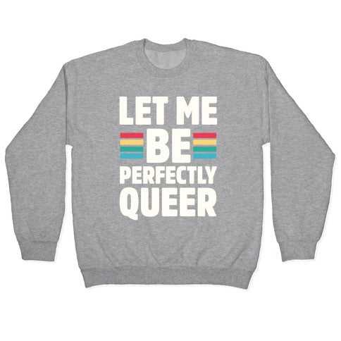 Let Me Be Perfectly Queer Crewneck Sweatshirt