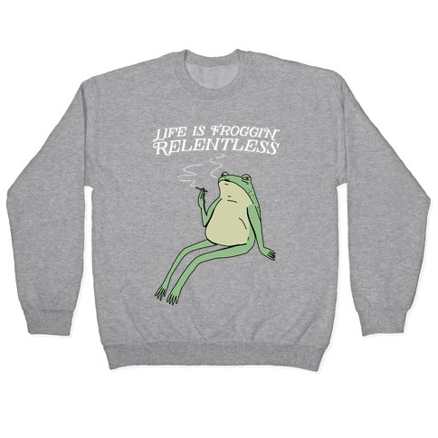 Life Is Froggin' Relentless Frog Crewneck Sweatshirt