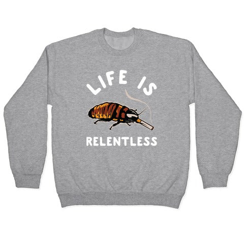 Life is Relentless Cockroach Crewneck Sweatshirt