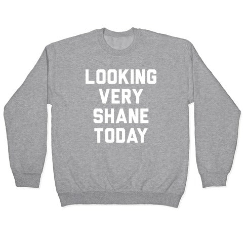 Looking Very Shane Today Crewneck Sweatshirt