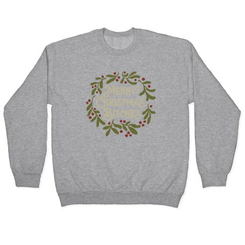 Merry Christmas Bitches Crewneck Sweatshirt