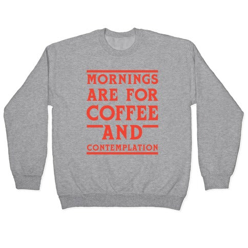 Morning Are For Coffee And Contemplation Crewneck Sweatshirt
