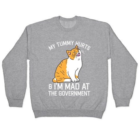 My Tummy Hurts & I'm Mad At The Government Crewneck Sweatshirt